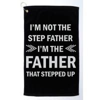 I'm Not The Step Father I'm The Father That Stepped Up Golf Towel