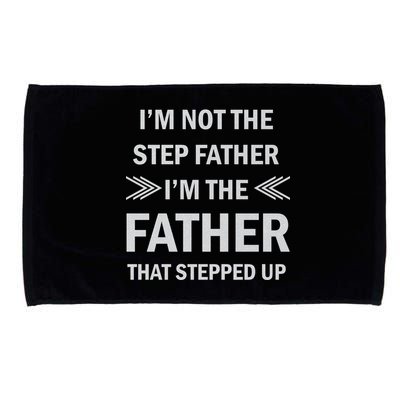I'm Not The Step Father I'm The Father That Stepped Up Microfiber Hand Towel