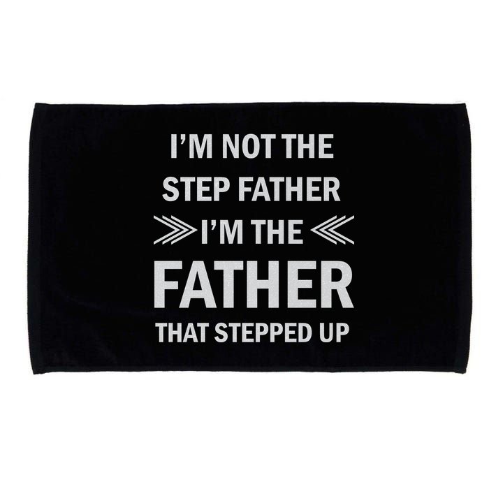 I'm Not The Step Father I'm The Father That Stepped Up Microfiber Hand Towel