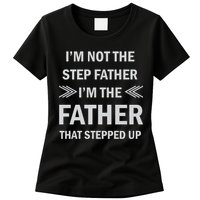 I'm Not The Step Father I'm The Father That Stepped Up Womens T-Shirt