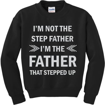 I'm Not The Step Father I'm The Father That Stepped Up Kids Sweatshirt