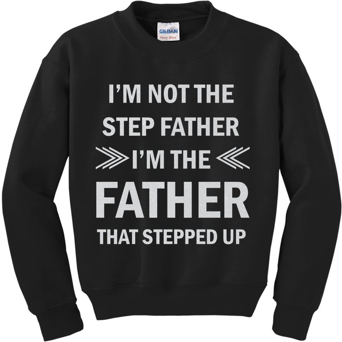 I'm Not The Step Father I'm The Father That Stepped Up Kids Sweatshirt