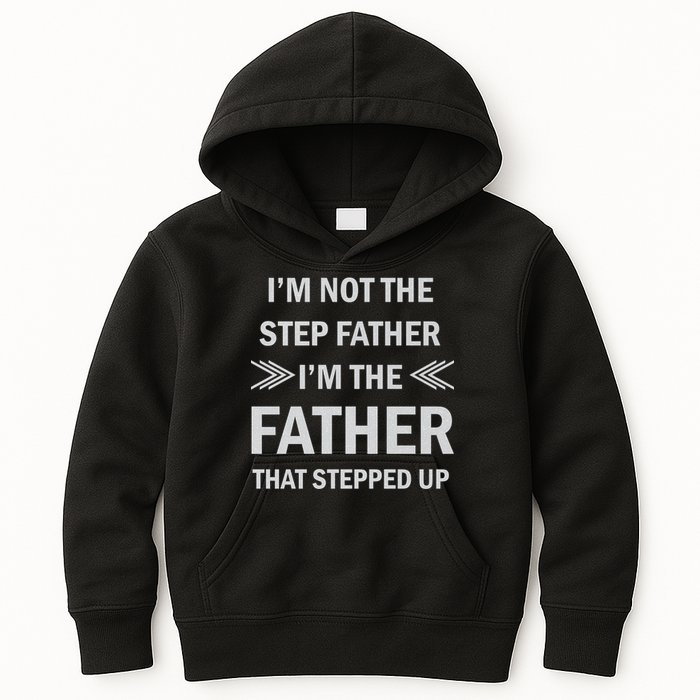 I'm Not The Step Father I'm The Father That Stepped Up Kids Hoodie
