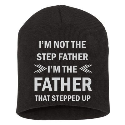 I'm Not The Step Father I'm The Father That Stepped Up Short Acrylic Beanie