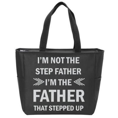 I'm Not The Step Father I'm The Father That Stepped Up Zip Tote Bag