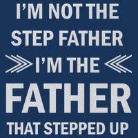 I'm Not The Step Father I'm The Father That Stepped Up Infant Baby Jersey Bodysuit