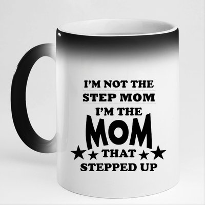 I'm Not The Step Mom I'm The Mom That Stepped Up 11oz Black Color Changing Mug