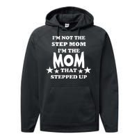 I'm Not The Step Mom I'm The Mom That Stepped Up Performance Fleece Hoodie