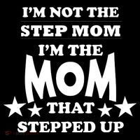 I'm Not The Step Mom I'm The Mom That Stepped Up Apron