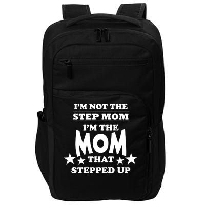 I'm Not The Step Mom I'm The Mom That Stepped Up Impact Tech Backpack