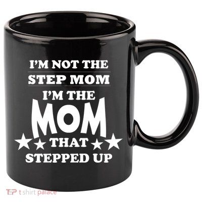 I'm Not The Step Mom I'm The Mom That Stepped Up 11oz C Handle Ceramic Mug