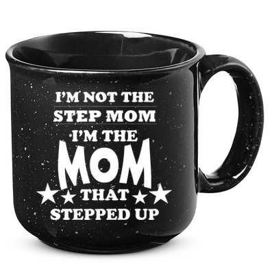 I'm Not The Step Mom I'm The Mom That Stepped Up 15oz Campfire Ceramic Mug