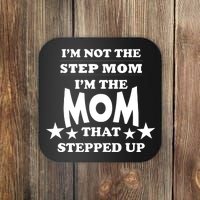 I'm Not The Step Mom I'm The Mom That Stepped Up Coaster