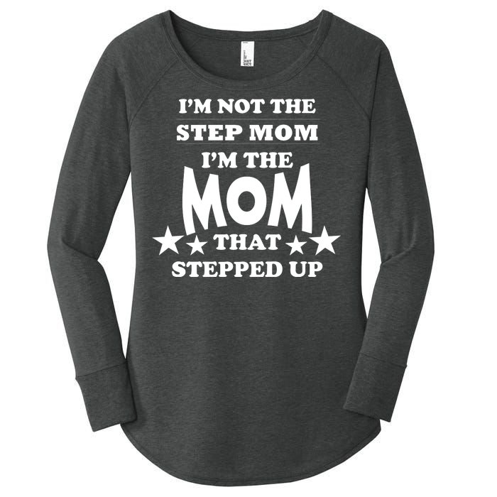 I'm Not The Step Mom I'm The Mom That Stepped Up Women's Perfect Tri Tunic Long Sleeve Shirt