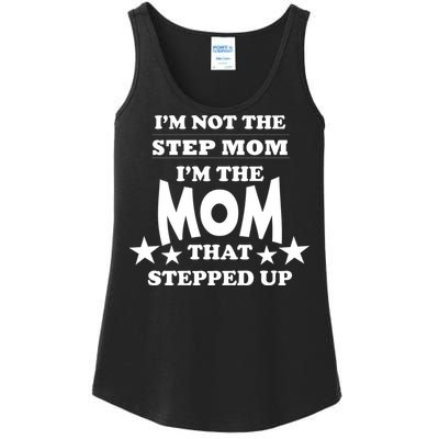 I'm Not The Step Mom I'm The Mom That Stepped Up Ladies Essential Tank