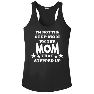 I'm Not The Step Mom I'm The Mom That Stepped Up Ladies PosiCharge Competitor Racerback Tank