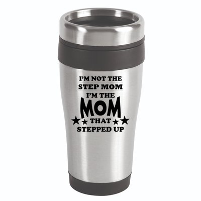 I'm Not The Step Mom I'm The Mom That Stepped Up 16oz Travel Tumbler