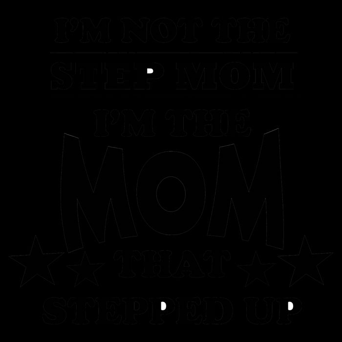 I'm Not The Step Mom I'm The Mom That Stepped Up 16oz Travel Tumbler