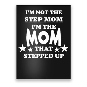 I'm Not The Step Mom I'm The Mom That Stepped Up Poster