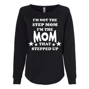 I'm Not The Step Mom I'm The Mom That Stepped Up Womens California Wash Sweatshirt