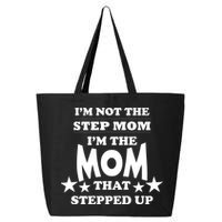 I'm Not The Step Mom I'm The Mom That Stepped Up 25L Jumbo Tote