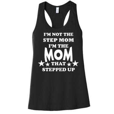 I'm Not The Step Mom I'm The Mom That Stepped Up Women's Racerback Tank