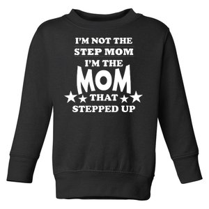 I'm Not The Step Mom I'm The Mom That Stepped Up Toddler Sweatshirt