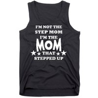 I'm Not The Step Mom I'm The Mom That Stepped Up Tank Top