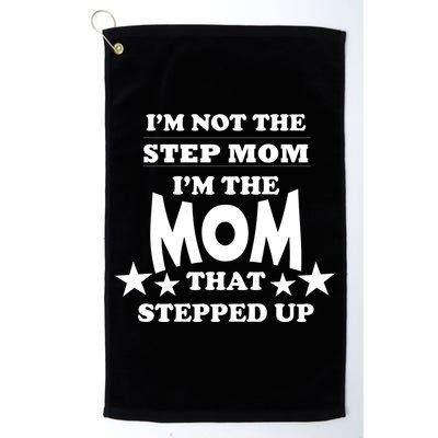 I'm Not The Step Mom I'm The Mom That Stepped Up Golf Towel