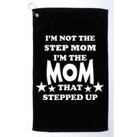 I'm Not The Step Mom I'm The Mom That Stepped Up Golf Towel