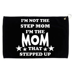 I'm Not The Step Mom I'm The Mom That Stepped Up Grommeted Golf Towel