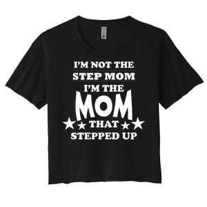 I'm Not The Step Mom I'm The Mom That Stepped Up Women's Crop Top Tee