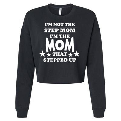 I'm Not The Step Mom I'm The Mom That Stepped Up Cropped Pullover Crew