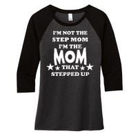 I'm Not The Step Mom I'm The Mom That Stepped Up Women's Tri-Blend 3/4-Sleeve Raglan Shirt