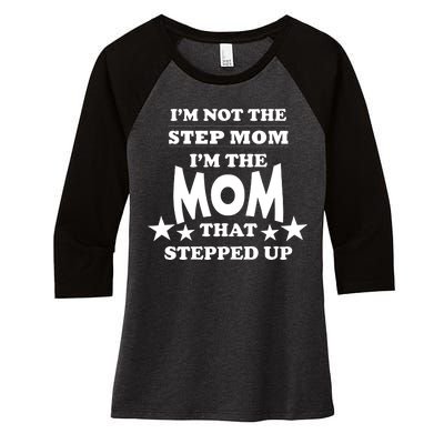 I'm Not The Step Mom I'm The Mom That Stepped Up Women's Tri-Blend 3/4-Sleeve Raglan Shirt