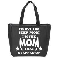 I'm Not The Step Mom I'm The Mom That Stepped Up Zip Tote Bag