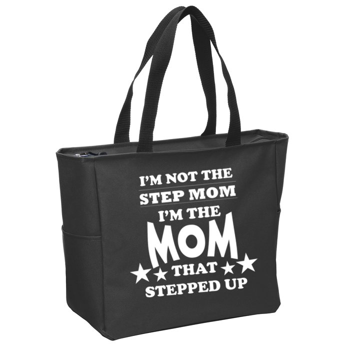 I'm Not The Step Mom I'm The Mom That Stepped Up Zip Tote Bag