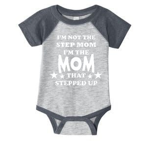 I'm Not The Step Mom I'm The Mom That Stepped Up Infant Baby Jersey Bodysuit