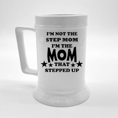 I'm Not The Step Mom I'm The Mom That Stepped Up Beer Stein