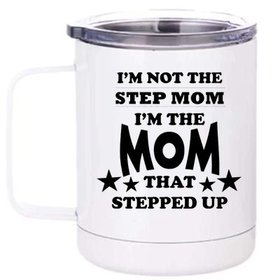 I'm Not The Step Mom I'm The Mom That Stepped Up 12 oz Stainless Steel Tumbler Cup