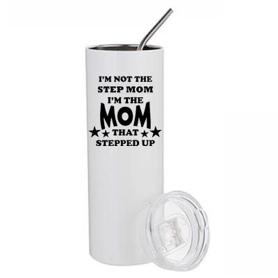 I'm Not The Step Mom I'm The Mom That Stepped Up Stainless Steel Tumbler