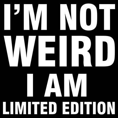 I'm Not Weird I Am Limited Edition T-Shirt