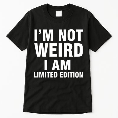 I'm Not Weird I Am Limited Edition Tall T-Shirt
