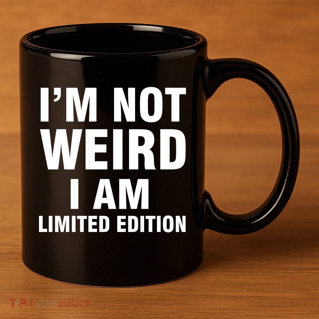 I'm Not Weird I Am Limited Edition 11oz C Handle Ceramic Mug