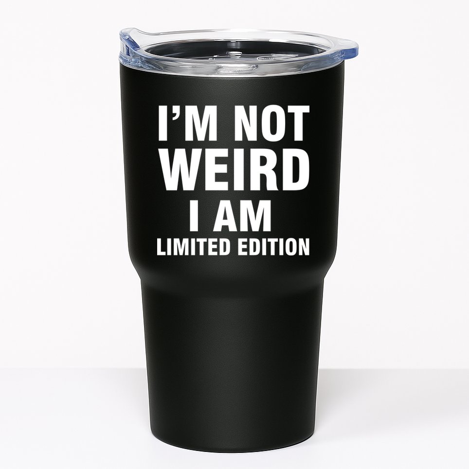 I'm Not Weird I Am Limited Edition Tumbler