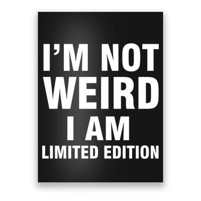 I'm Not Weird I Am Limited Edition Poster
