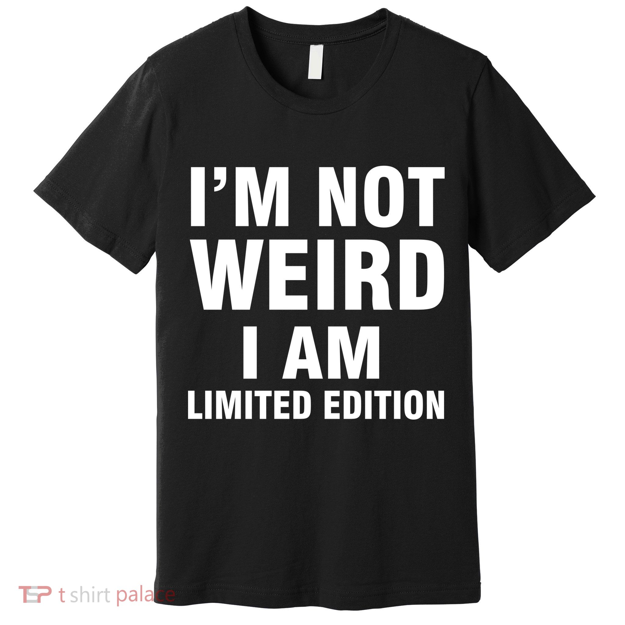 I'm Not Weird I Am Limited Edition Premium T-Shirt