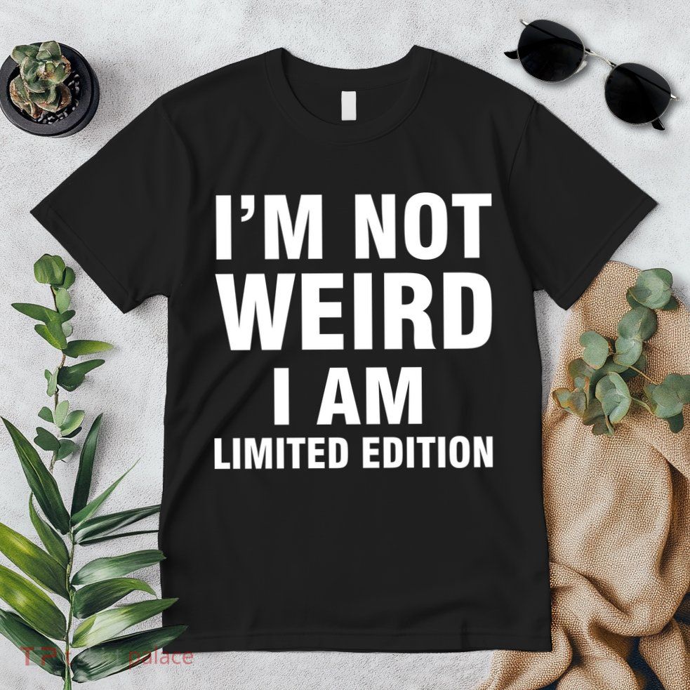 I'm Not Weird I Am Limited Edition Premium T-Shirt