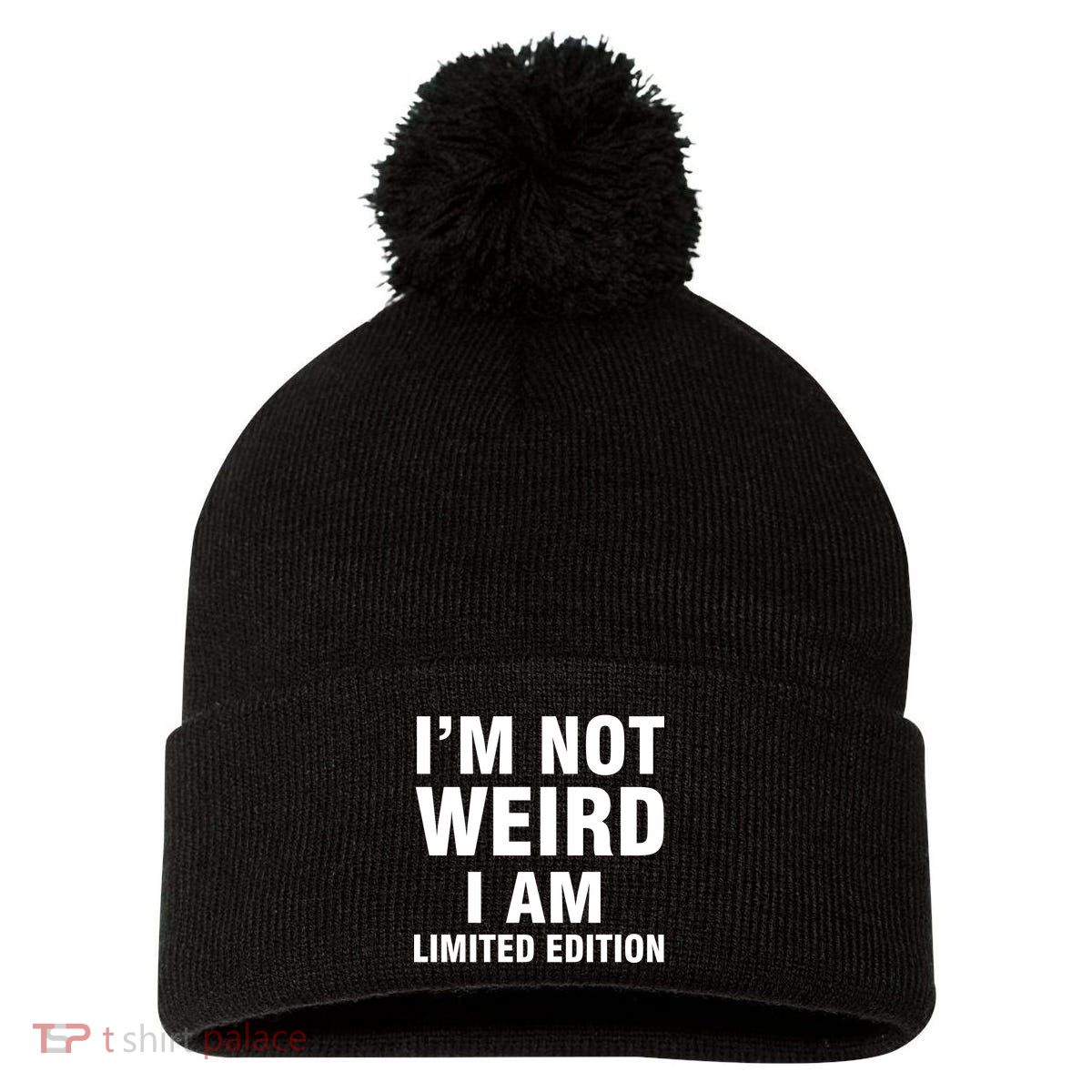 I'm Not Weird I Am Limited Edition Pom Pom 12in Knit Beanie