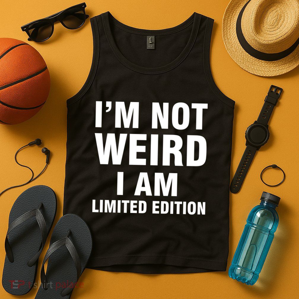 I'm Not Weird I Am Limited Edition Tank Top